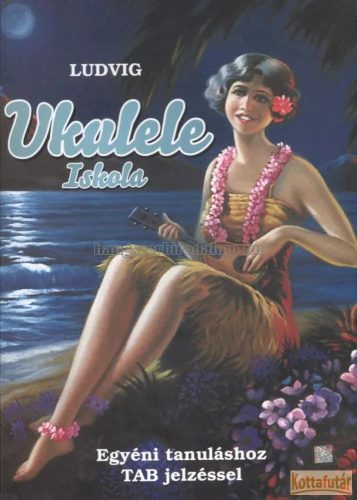 Ludvig: Ukulele iskola- egyéni tanuláshoz TAB jelzéssel